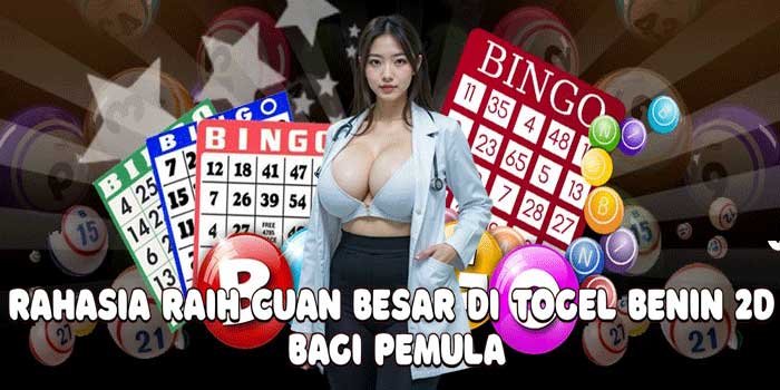 Rahasia Raih Cuan Besar Di Togel Benin 2D Bagi Pemula