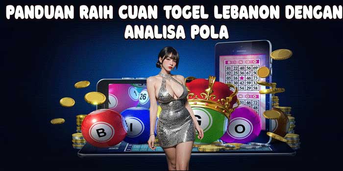 Panduan Raih Cuan Togel Lebanon Dengan Analisa Pola