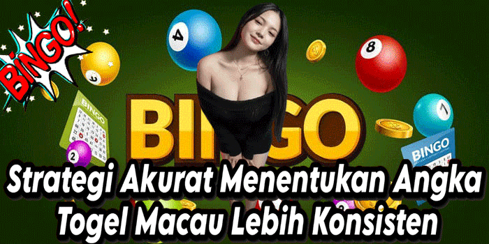 Strategi Akurat Menentukan Angka Togel Macau Lebih Konsisten