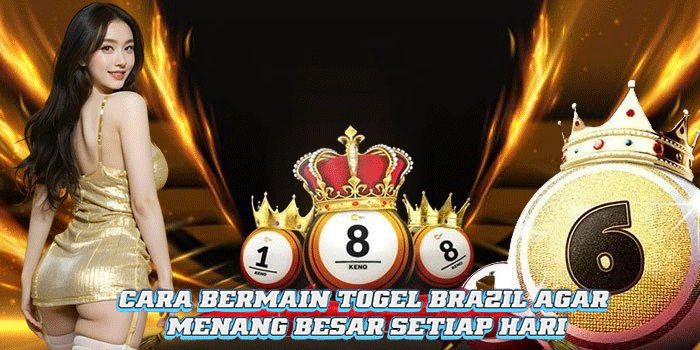 Cara Bermain Togel Brazil Agar Menang Besar Setiap Hari