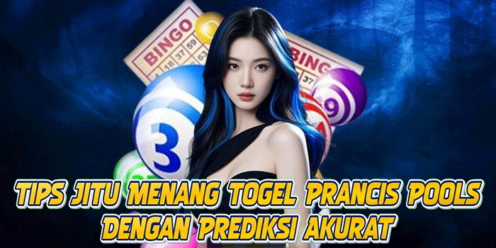Tips Jitu Menang Togel Prancis Pools Dengan Prediksi Akurat
